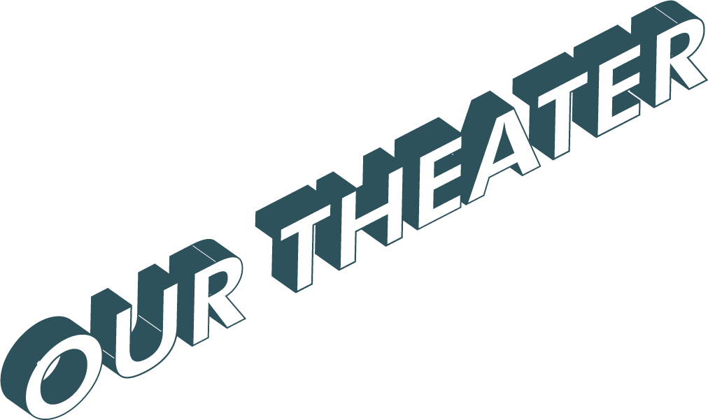 OUR THEATER